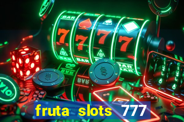 fruta slots 777 mega jackpot paga mesmo